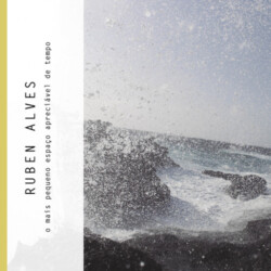 Ruben Alves - O Mais Pequeno Espaço Apreciável de Tempo
